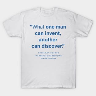 "What one man can invent, another can discover" Sherlock Holmes T-Shirt